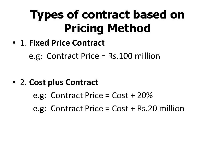 Types of contract based on Pricing Method • 1. Fixed Price Contract e. g:
