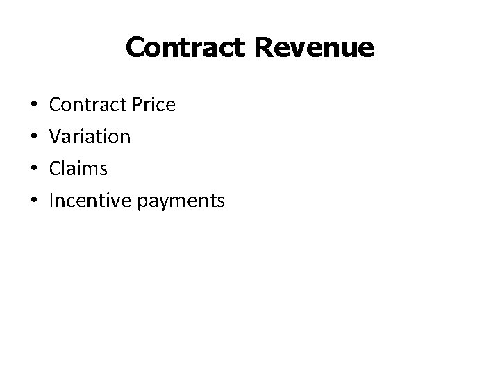 Contract Revenue • • Contract Price Variation Claims Incentive payments 