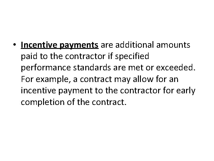  • Incentive payments are additional amounts paid to the contractor if specified performance
