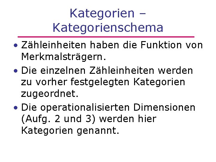 Kategorien – Kategorienschema • Zähleinheiten haben die Funktion von Merkmalsträgern. • Die einzelnen Zähleinheiten