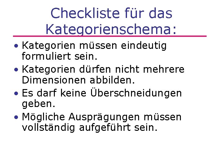 Checkliste für das Kategorienschema: • Kategorien müssen eindeutig formuliert sein. • Kategorien dürfen nicht