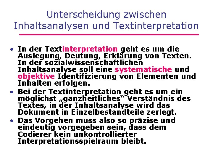 Unterscheidung zwischen Inhaltsanalysen und Textinterpretation • In der Textinterpretation geht es um die Auslegung,