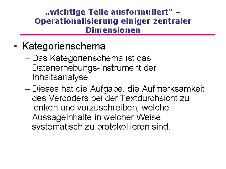 „wichtige Teile ausformuliert“ – Operationalisierung einiger zentraler Dimensionen • Kategorienschema – Das Kategorienschema ist