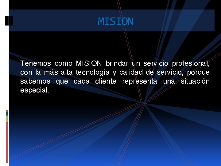 MISION Tenemos como MISION brindar un servicio profesional, con la más alta tecnología y