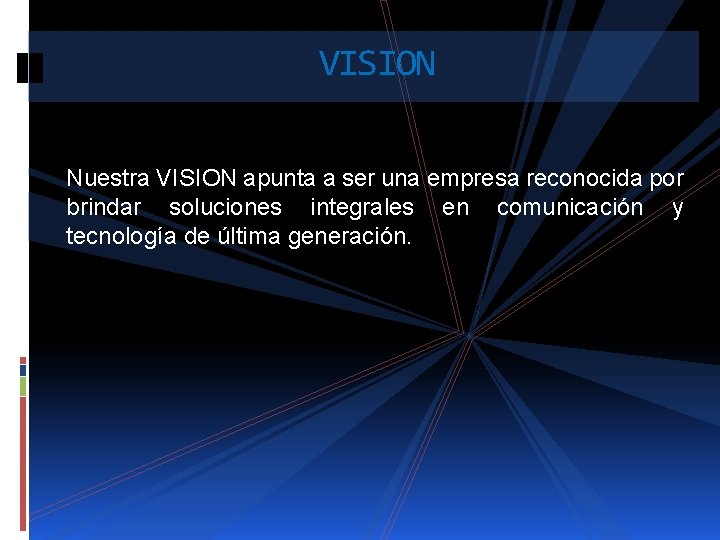 VISION Nuestra VISION apunta a ser una empresa reconocida por brindar soluciones integrales en
