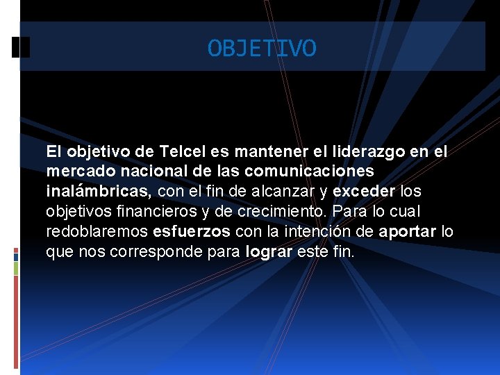 OBJETIVO El objetivo de Telcel es mantener el liderazgo en el mercado nacional de