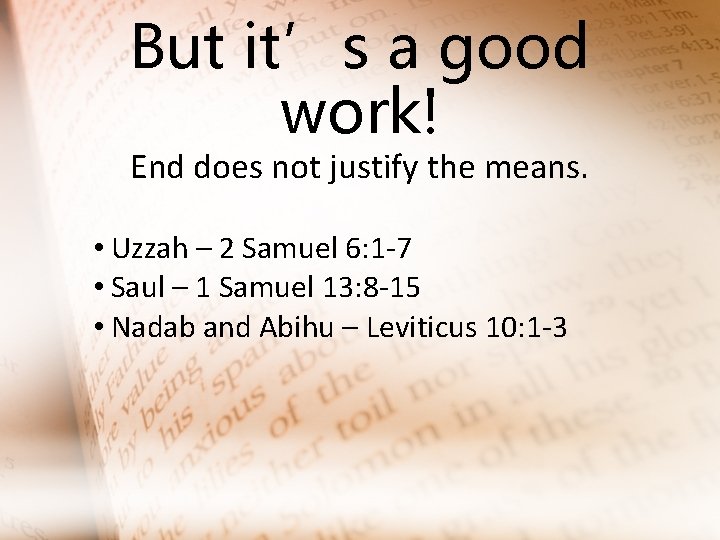 But it’s a good work! End does not justify the means. • Uzzah –