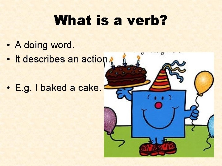 What is a verb? • A doing word. • It describes an action. •