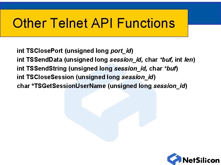 Other Telnet API Functions int TSClose. Port (unsigned long port_id) int TSSend. Data (unsigned