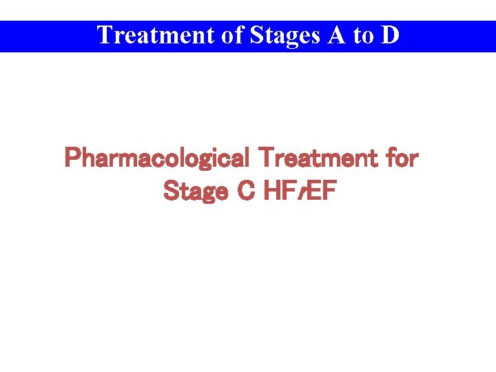 Treatment of Stages A to D Pharmacological Treatment for Stage C HFr. EF 