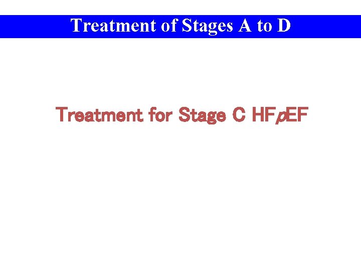 Treatment of Stages A to D Treatment for Stage C HFp. EF 