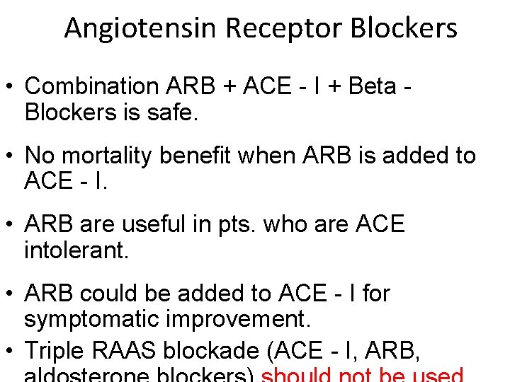 Angiotensin Receptor Blockers • Combination ARB + ACE - I + Beta Blockers is