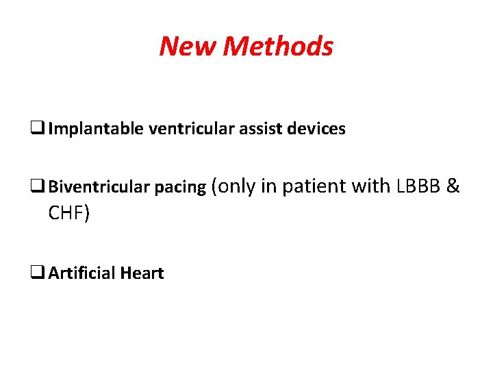 New Methods q Implantable ventricular assist devices q Biventricular pacing (only in patient with