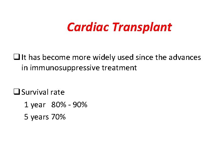Cardiac Transplant q It has become more widely used since the advances in immunosuppressive