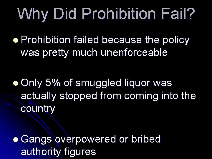 Why Did Prohibition Fail? l Prohibition failed because the policy was pretty much unenforceable