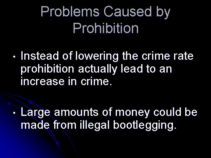 Problems Caused by Prohibition • Instead of lowering the crime rate prohibition actually lead