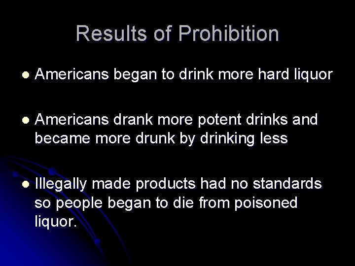 Results of Prohibition l Americans began to drink more hard liquor l Americans drank