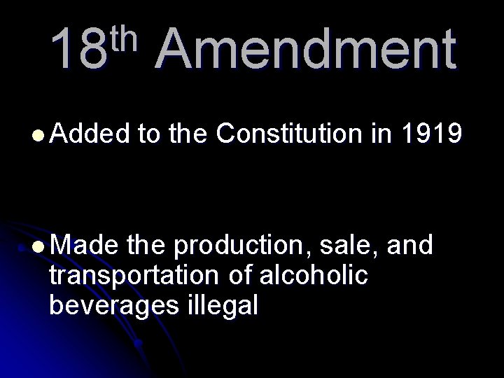 th 18 l Added l Made Amendment to the Constitution in 1919 the production,