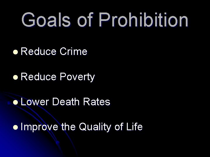 Goals of Prohibition l Reduce Crime l Reduce Poverty l Lower Death Rates l