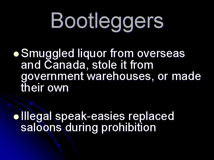 Bootleggers l Smuggled liquor from overseas and Canada, stole it from government warehouses, or
