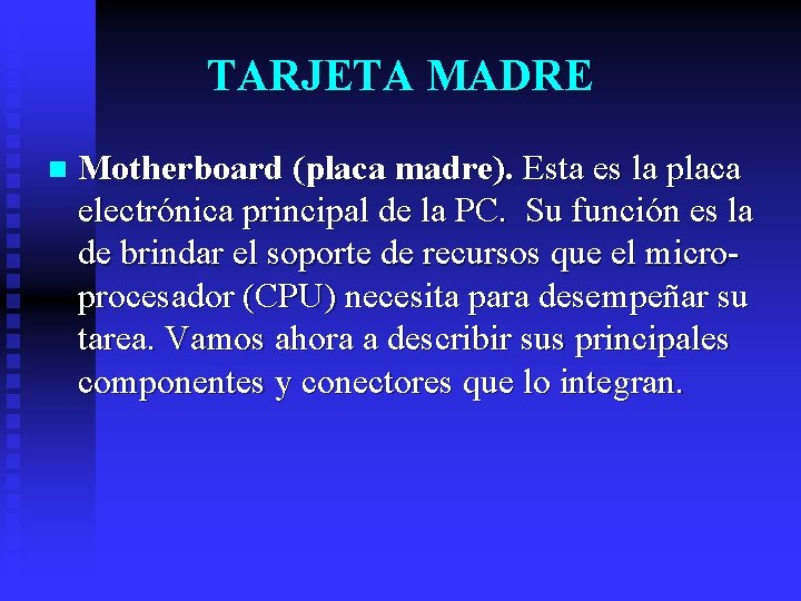 TARJETA MADRE n Motherboard (placa madre). Esta es la placa electrónica principal de la