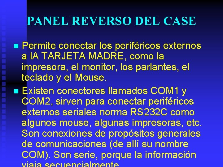 PANEL REVERSO DEL CASE Permite conectar los periféricos externos a l. A TARJETA MADRE,