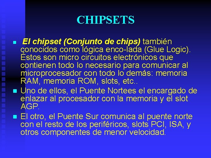 CHIPSETS n n n El chipset (Conjunto de chips) también conocidos como lógica enco-lada