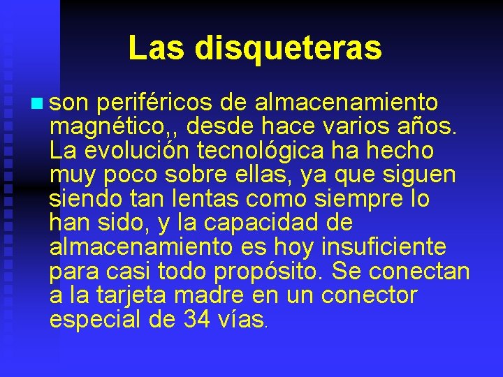 Las disqueteras n son periféricos de almacenamiento magnético, , desde hace varios años. La