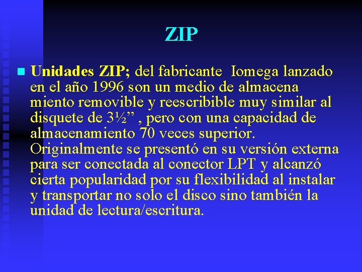 ZIP n Unidades ZIP; del fabricante Iomega lanzado en el año 1996 son un