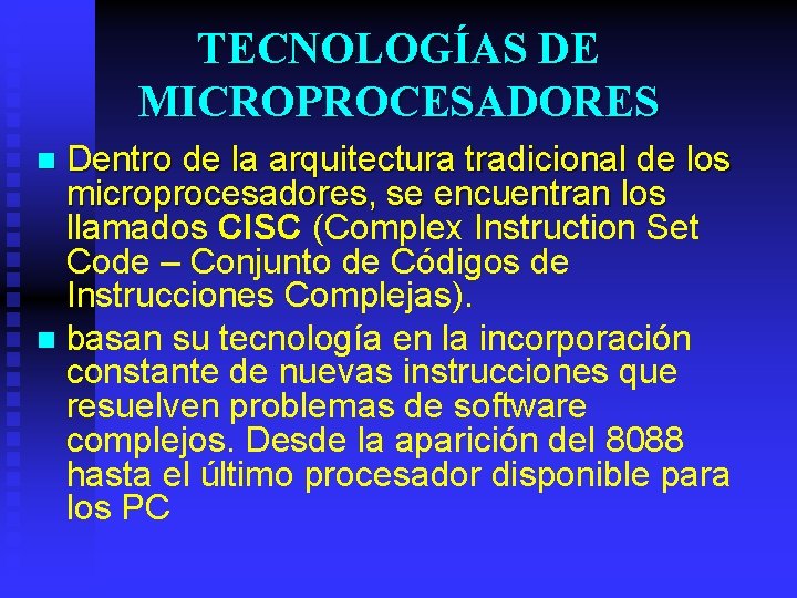 TECNOLOGÍAS DE MICROPROCESADORES Dentro de la arquitectura tradicional de los microprocesadores, se encuentran los
