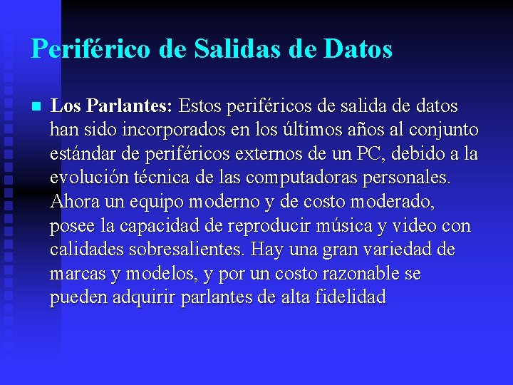 Periférico de Salidas de Datos n Los Parlantes: Estos periféricos de salida de datos