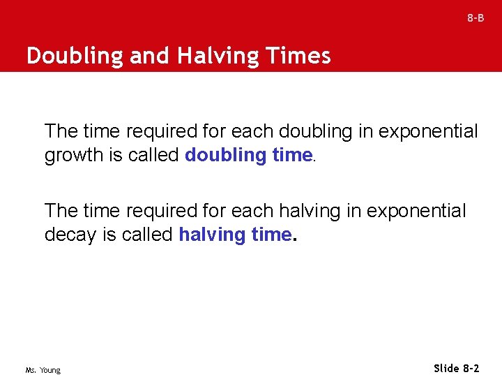 8 -B Doubling and Halving Times The time required for each doubling in exponential