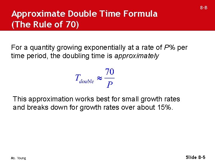 8 -B Approximate Double Time Formula (The Rule of 70) For a quantity growing