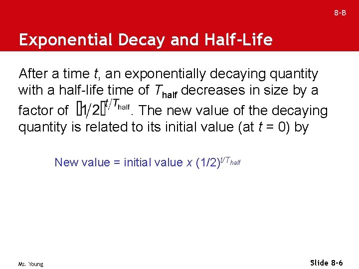 8 -B Exponential Decay and Half-Life After a time t, an exponentially decaying quantity