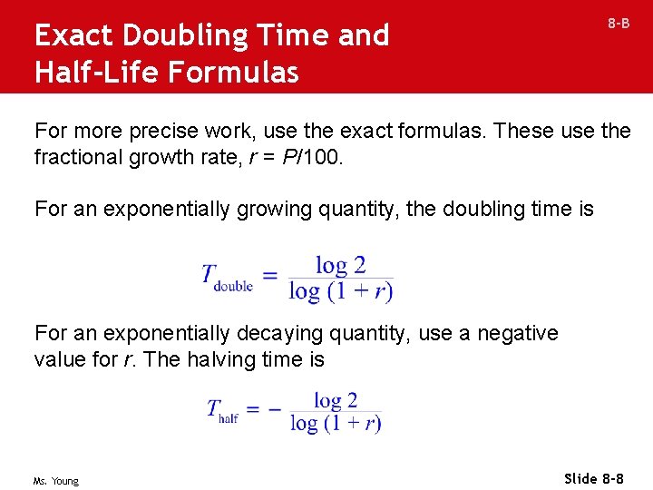 8 -B Exact Doubling Time and Half-Life Formulas For more precise work, use the