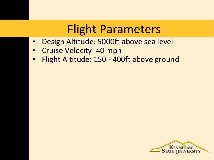 Flight Parameters • Design Altitude: 5000 ft above sea level • Cruise Velocity: 40