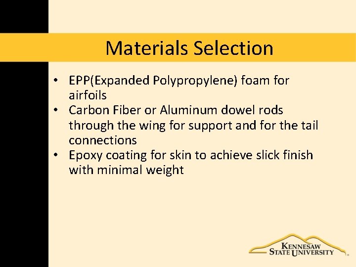 Materials Selection • EPP(Expanded Polypropylene) foam for airfoils • Carbon Fiber or Aluminum dowel