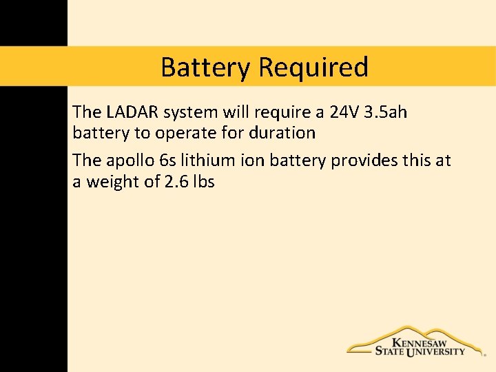 Battery Required The LADAR system will require a 24 V 3. 5 ah battery