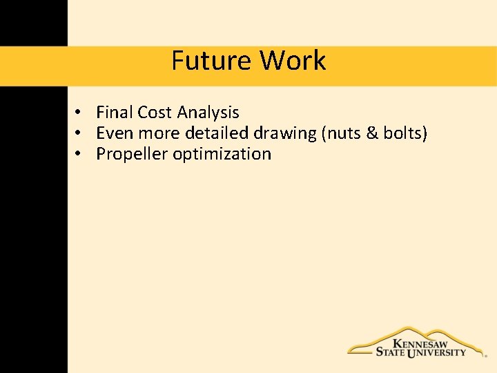 Future Work • Final Cost Analysis • Even more detailed drawing (nuts & bolts)