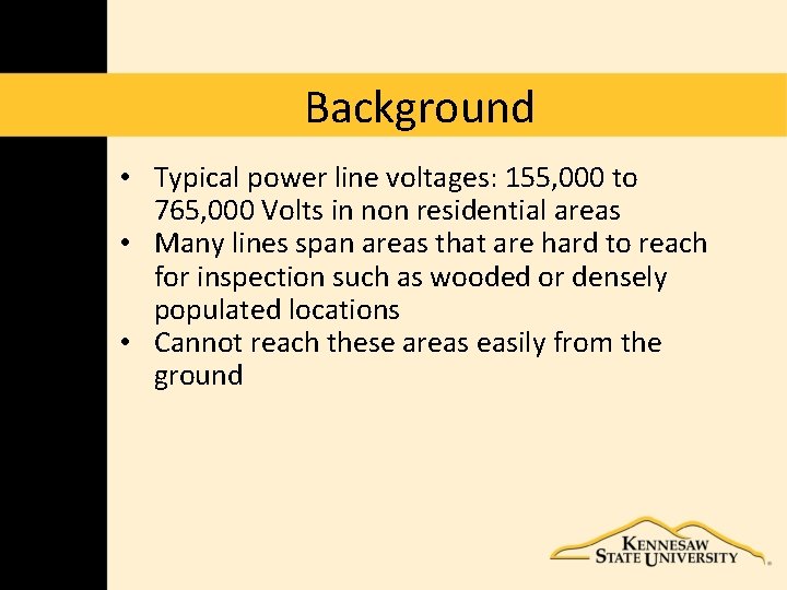 Background • Typical power line voltages: 155, 000 to 765, 000 Volts in non