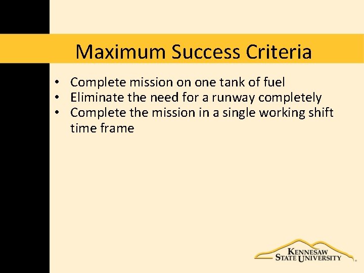Maximum Success Criteria • Complete mission on one tank of fuel • Eliminate the