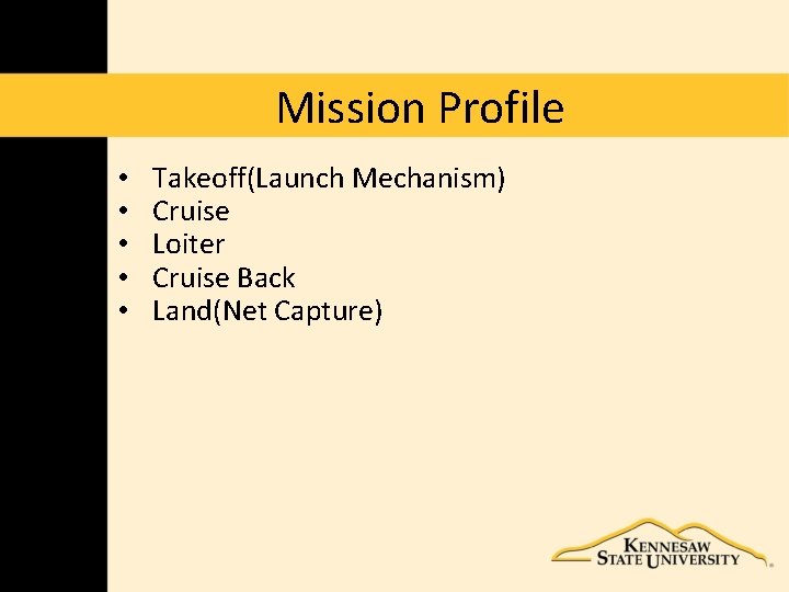 Mission Profile • • • Takeoff(Launch Mechanism) Cruise Loiter Cruise Back Land(Net Capture) 