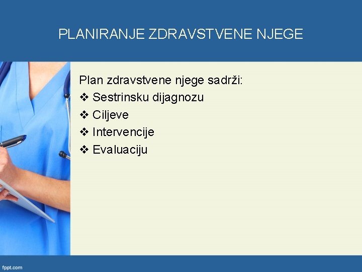 PLANIRANJE ZDRAVSTVENE NJEGE Plan zdravstvene njege sadrži: v Sestrinsku dijagnozu v Ciljeve v Intervencije