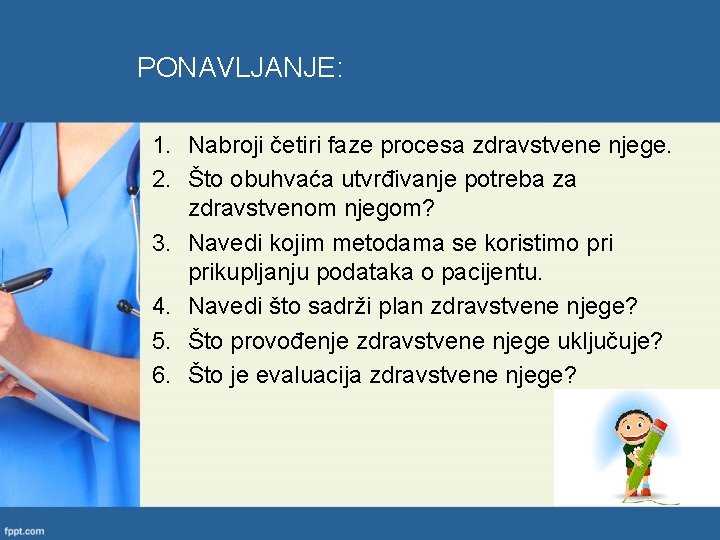 PONAVLJANJE: 1. Nabroji četiri faze procesa zdravstvene njege. 2. Što obuhvaća utvrđivanje potreba za