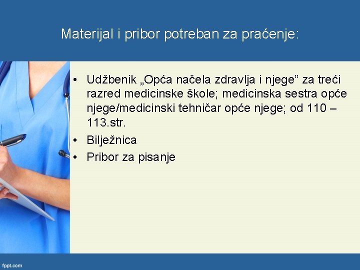 Materijal i pribor potreban za praćenje: • Udžbenik „Opća načela zdravlja i njege” za