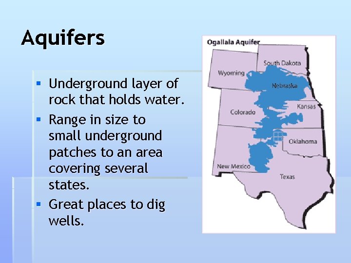 Aquifers § Underground layer of rock that holds water. § Range in size to