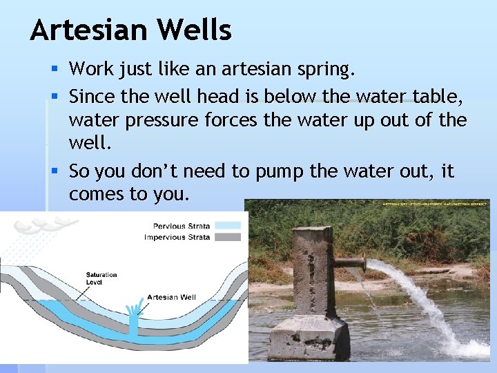 Artesian Wells § Work just like an artesian spring. § Since the well head