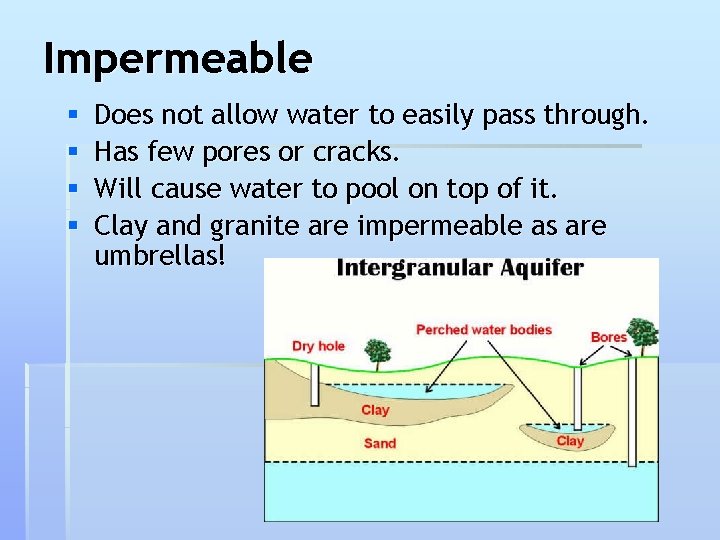 Impermeable § § Does not allow water to easily pass through. Has few pores