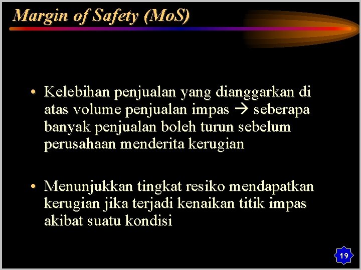 Margin of Safety (Mo. S) • Kelebihan penjualan yang dianggarkan di atas volume penjualan