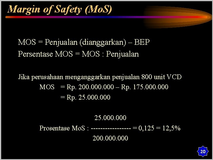 Margin of Safety (Mo. S) MOS = Penjualan (dianggarkan) – BEP Persentase MOS =